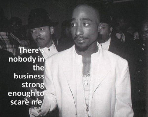 Quote on show business by the late great Tupac Shakur.