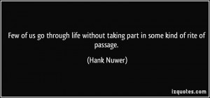 ... life without taking part in some kind of rite of passage. - Hank Nuwer
