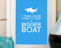 ... 're going to need a bigger boat, Jaws-inspired movie quote art print