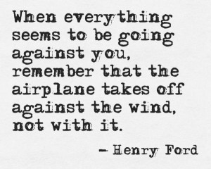 ... The Airplance Takes Off Against The Wind Not With It - Adversity Quote