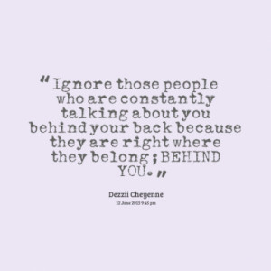 Ignore those people who are constantly talking about you behind your ...