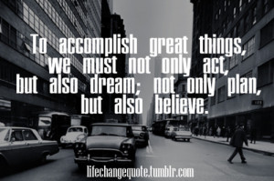 Quotes About Dreams And Goals Tumblr Dream, plan, act, believe ~