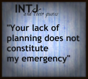 INTJ Quote – “Your lack of planning does not constitute my ...