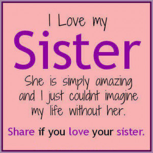 love my sister she is simply amazing and i just could not imagine my ...