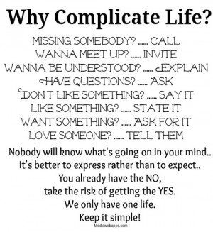 ... one life. Keep it simple.. ~ Life Quotes Source: http://www