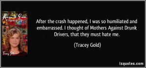 After the crash happened, I was so humiliated and embarrassed. I ...