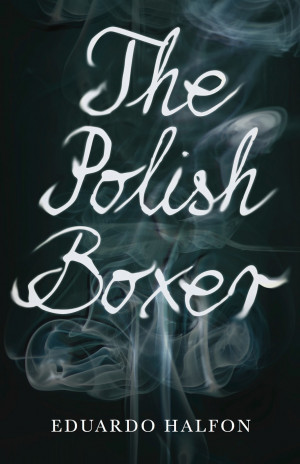 Book Review: The Polish Boxer by Eduardo Halfon (Translated by Ollie ...