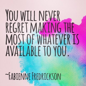 Remember you will never regret.....