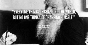 ... of changing the world, but no one thinks of changing himself