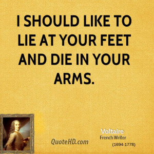should like to lie at your feet and die in your arms.