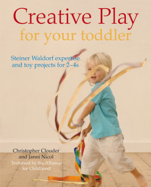 Creative Play for Your Toddler: Steiner Waldorf Expertise and Toy ...