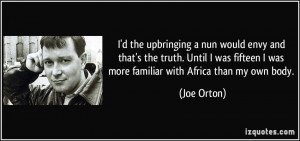 the upbringing a nun would envy and that's the truth. Until I was ...