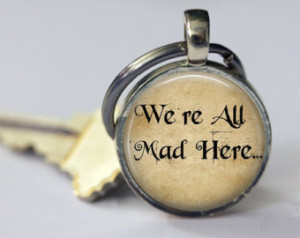 Alice In Wonderland Keychain, We're All Mad Here, Book Quotes, Fairy ...