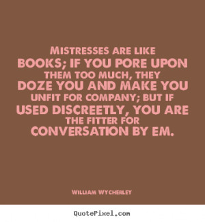 like books; if you pore upon them too much, they doze you and make you ...