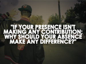 If Your Presence Isn’t Making Any Contribution