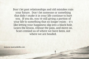 let past relationships and old mistakes ruin your future. Don’t let ...