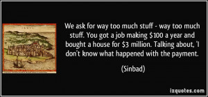 quote-we-ask-for-way-too-much-stuff-way-too-much-stuff-you-got-a-job ...