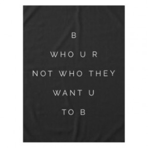 Be Who U R Teens Inspirational Quote Black White Tablecloth