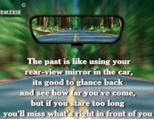 The Past is like a Rear View Mirror