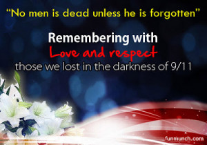 Remember all the victims of 9/11 with love and respect so that they ...