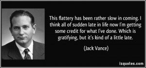 This flattery has been rather slow in coming. I think all of sudden ...