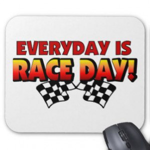 race day sayings | Everyday Is Race Day Mouse Pads