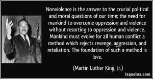 Nonviolence is the answer to the crucial political and moral questions ...
