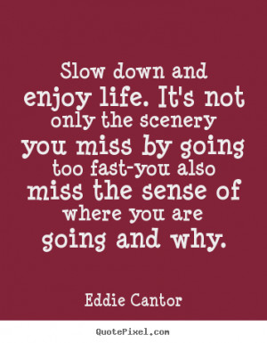 quote about life - Slow down and enjoy life. it's not only the scenery ...