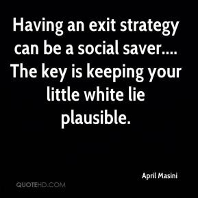April Masini - Having an exit strategy can be a social saver.... The ...