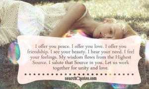 offer you peace. I offer you love. I offer you friendship. I see ...