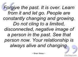 Forgive The Past. It Is Over. Learn From It And Let Go. People Are ...