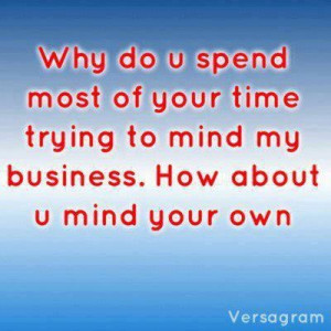 Own Business, Bitchy Quotes, Nosy People Quotes, I Hate Nosey People ...