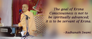 The goal of Krishna Consciousness is not to be spiritually advanced ...