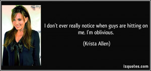 ... notice when guys are hitting on me. I'm oblivious. - Krista Allen