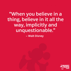When you believe in a thing, believe in it all the way, implicitly and ...