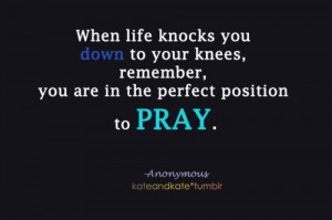 Pray when life knocks you down