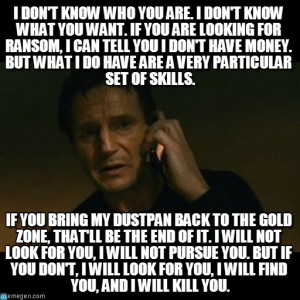 days ago. Liam Neeson has a particular set of skills. They will get ...