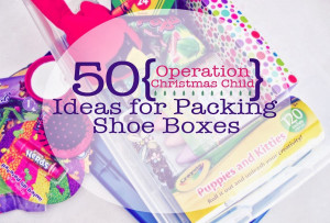 50 Ideas for Packing Shoeboxes for Operation Christmas Child