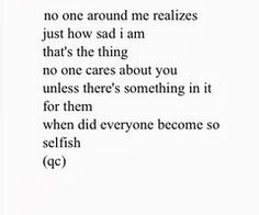 one around me realizes just how sad i am that's the thing no one cares ...