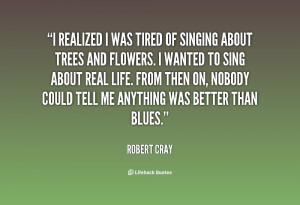 quote-Robert-Cray-i-realized-i-was-tired-of-singing-76062.png