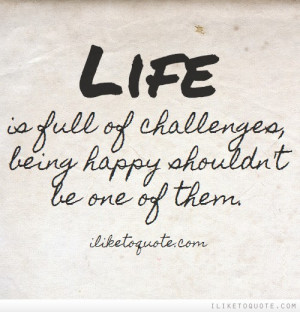 Life is full of challenges, being happy shouldn't be one of them.