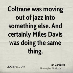 Jan Garbarek - Coltrane was moving out of jazz into something else ...