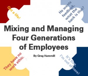 Mixing and Managing Four Generations of Employees Get a life! He wants ...