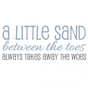 little sand between the toes always takes away the woes www ...