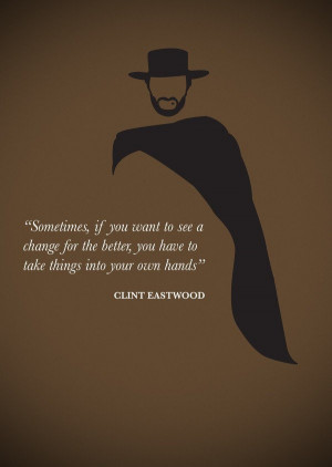 Clint eastwood, quotes, sayings, change, better, own hands