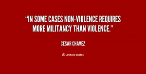 ... In some cases non-violence requires more militancy than violence