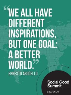 ... .com/we-all-have-different-inspirations-but-one-goal-a-better-world