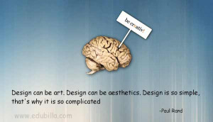 Design can be art. Design can be aesthetics. Design is so simple, that ...