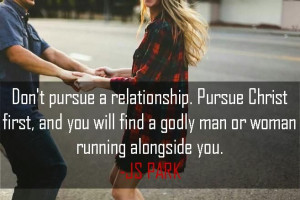 ... first, and you will find a godly man or woman running alongside you