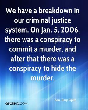 Sen. Gary Siplin - We have a breakdown in our criminal justice system ...